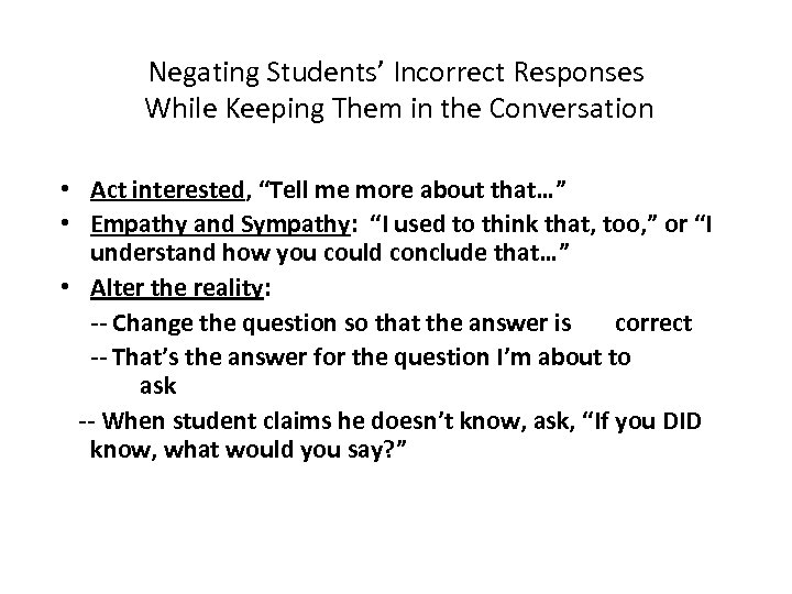 Negating Students’ Incorrect Responses While Keeping Them in the Conversation • Act interested, “Tell