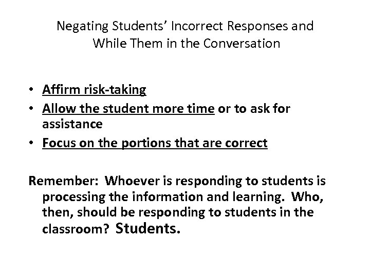 Negating Students’ Incorrect Responses and While Them in the Conversation • Affirm risk-taking •