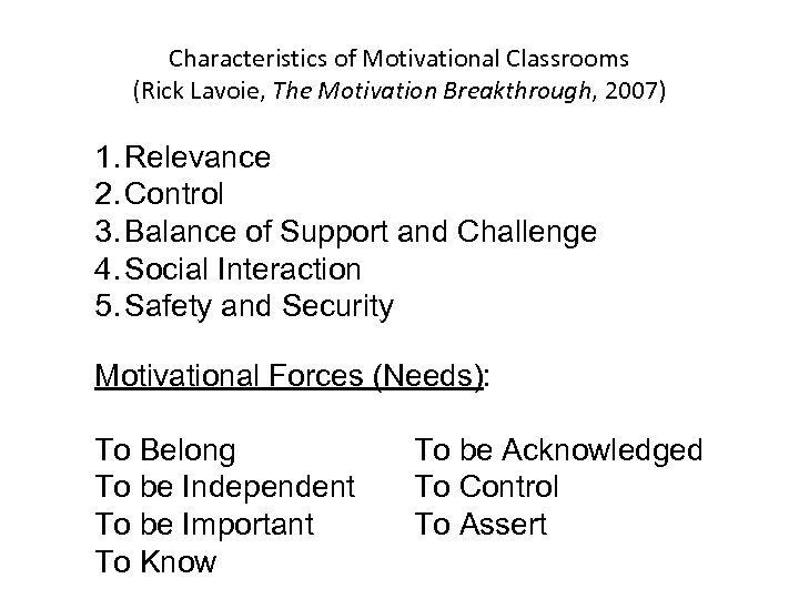 Characteristics of Motivational Classrooms (Rick Lavoie, The Motivation Breakthrough, 2007) 1. Relevance 2. Control