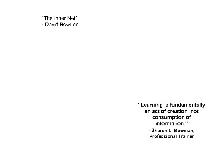 “The Inner Net” - David Bowden “Learning is fundamentally an act of creation, not