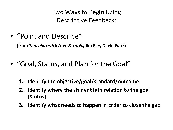 Two Ways to Begin Using Descriptive Feedback: • “Point and Describe” (from Teaching with