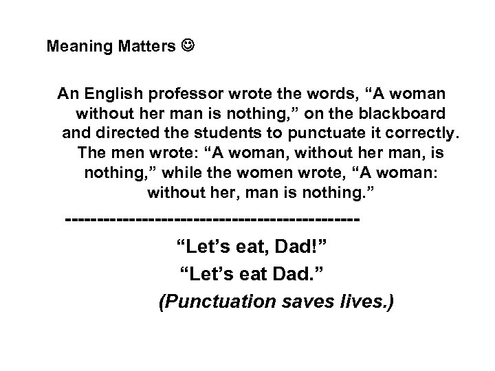 Meaning Matters An English professor wrote the words, “A woman without her man is