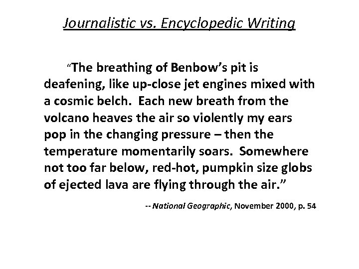 Journalistic vs. Encyclopedic Writing “The breathing of Benbow’s pit is deafening, like up-close jet