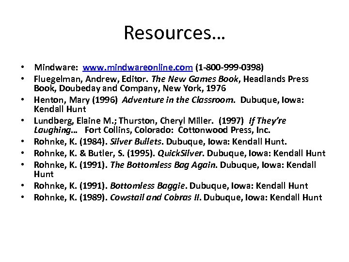 Resources… • Mindware: www. mindwareonline. com (1 -800 -999 -0398) • Fluegelman, Andrew, Editor.