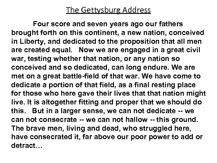 The Gettysburg Address Four score and seven years ago our fathers brought forth on