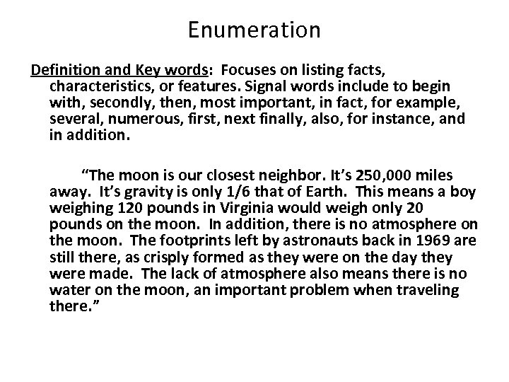 Enumeration Definition and Key words: Focuses on listing facts, characteristics, or features. Signal words