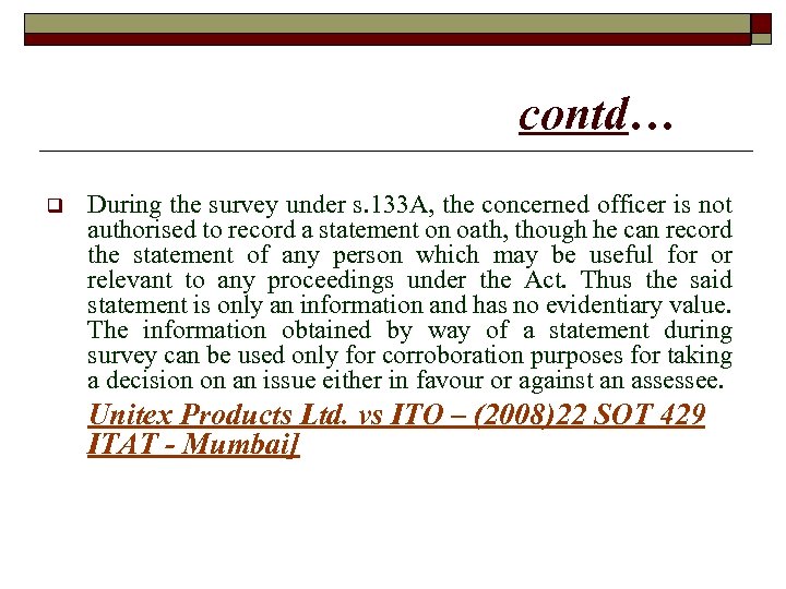 contd… q During the survey under s. 133 A, the concerned officer is not