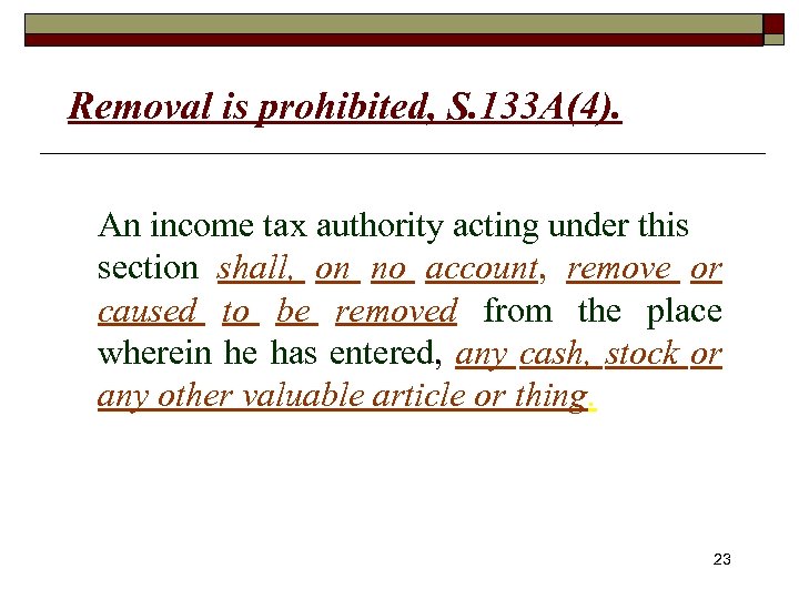 Removal is prohibited, S. 133 A(4). An income tax authority acting under this section