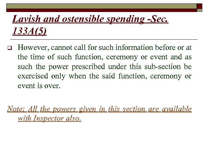Lavish and ostensible spending -Sec. 133 A(5) q However, cannot call for such information