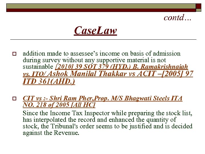  contd… Case. Law o addition made to assessee’s income on basis of admission