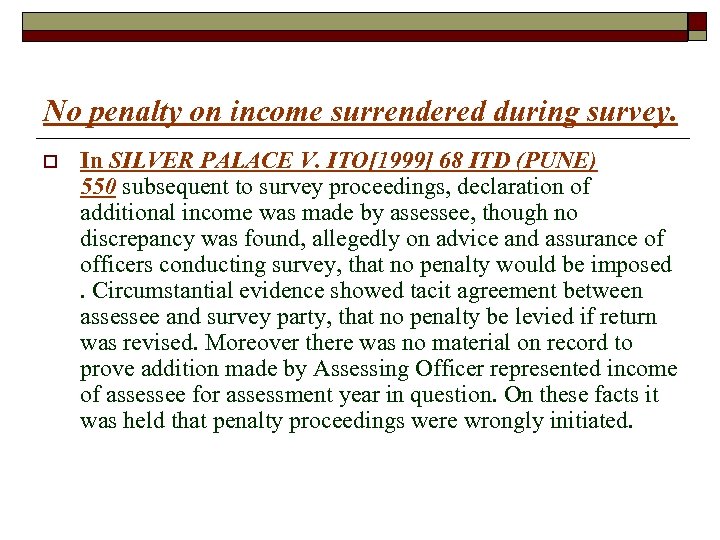 No penalty on income surrendered during survey. o In SILVER PALACE V. ITO[1999] 68