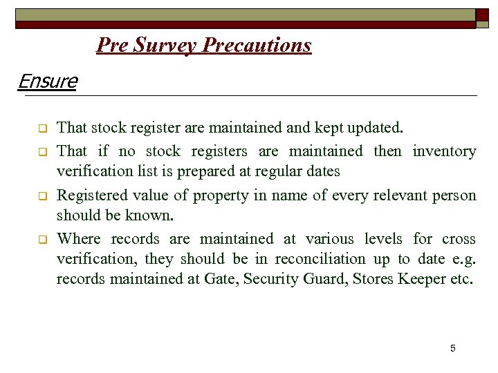 Pre Survey Precautions Ensure q q That stock register are maintained and kept updated.