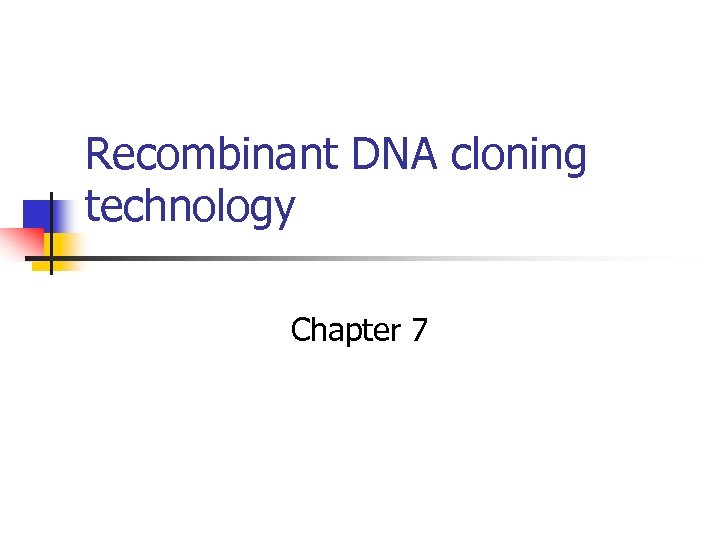 Recombinant DNA cloning technology Chapter 7 