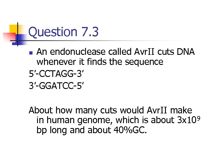 Question 7. 3 An endonuclease called Avr. II cuts DNA whenever it finds the