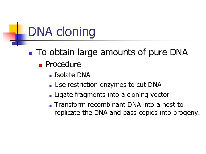 DNA cloning n To obtain large amounts of pure DNA n Procedure n n