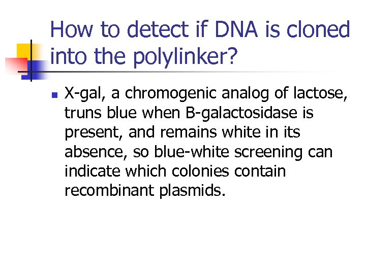 How to detect if DNA is cloned into the polylinker? n X-gal, a chromogenic