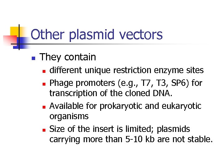 Other plasmid vectors n They contain n n different unique restriction enzyme sites Phage