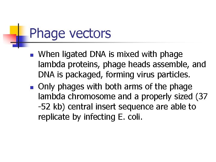 Phage vectors n n When ligated DNA is mixed with phage lambda proteins, phage