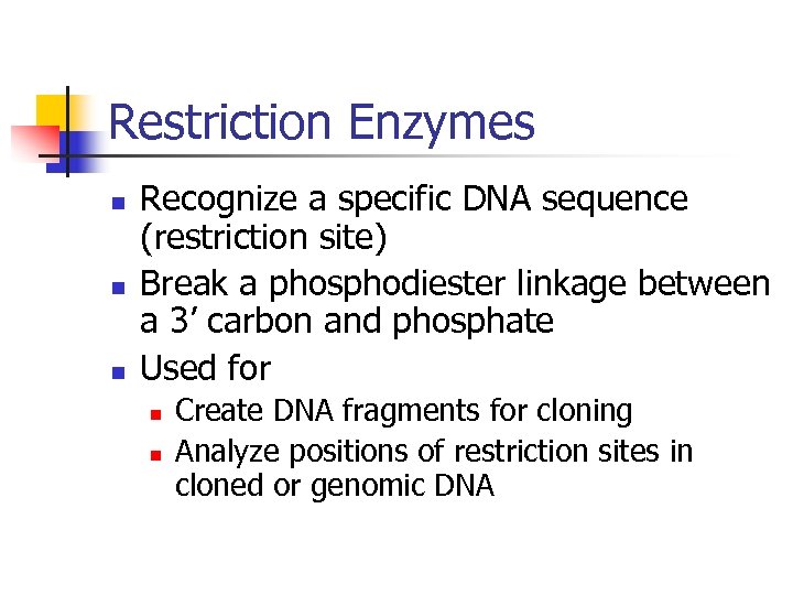 Restriction Enzymes n n n Recognize a specific DNA sequence (restriction site) Break a