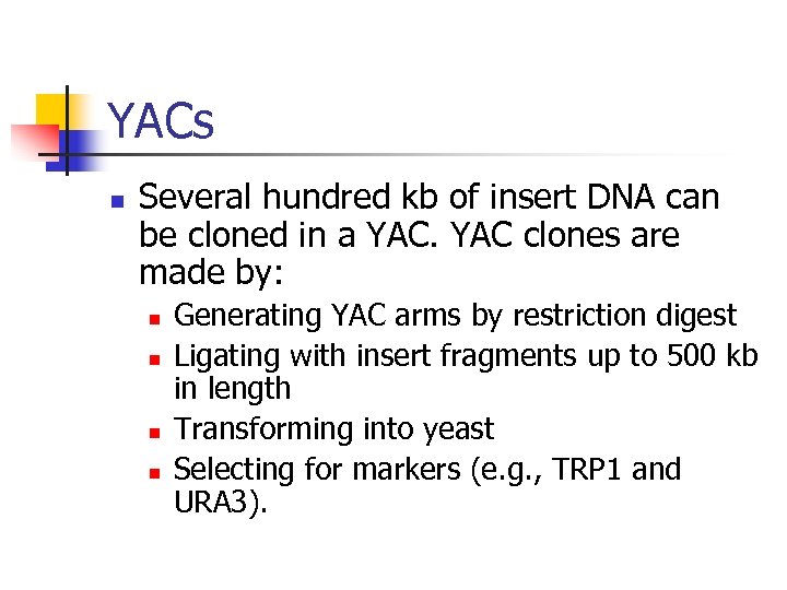 YACs n Several hundred kb of insert DNA can be cloned in a YAC