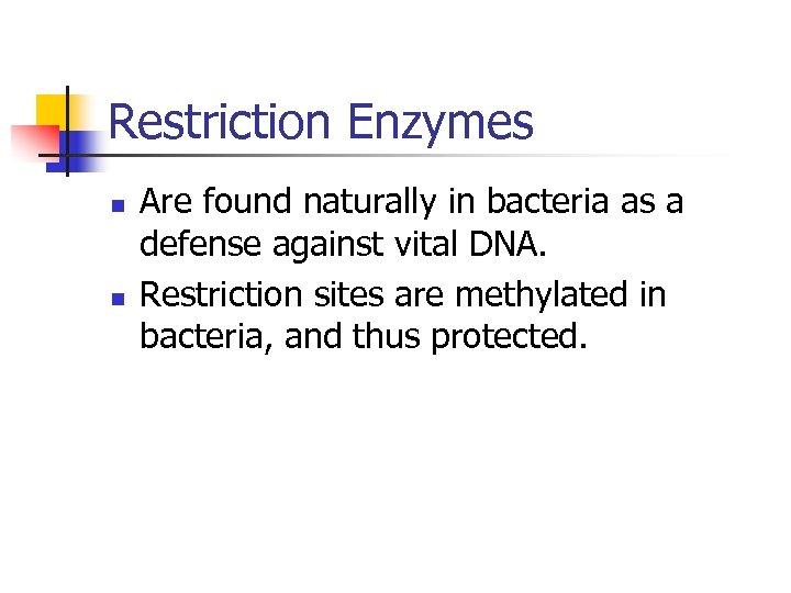 Restriction Enzymes n n Are found naturally in bacteria as a defense against vital