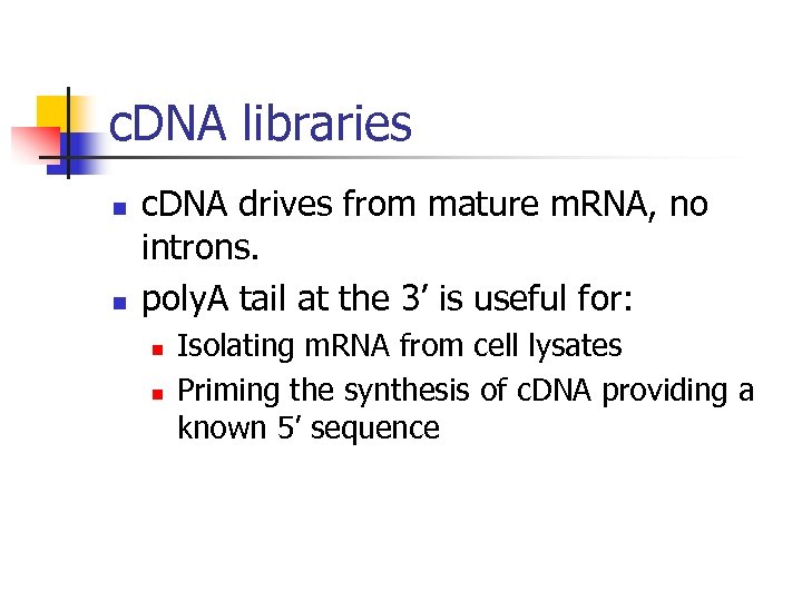 c. DNA libraries n n c. DNA drives from mature m. RNA, no introns.