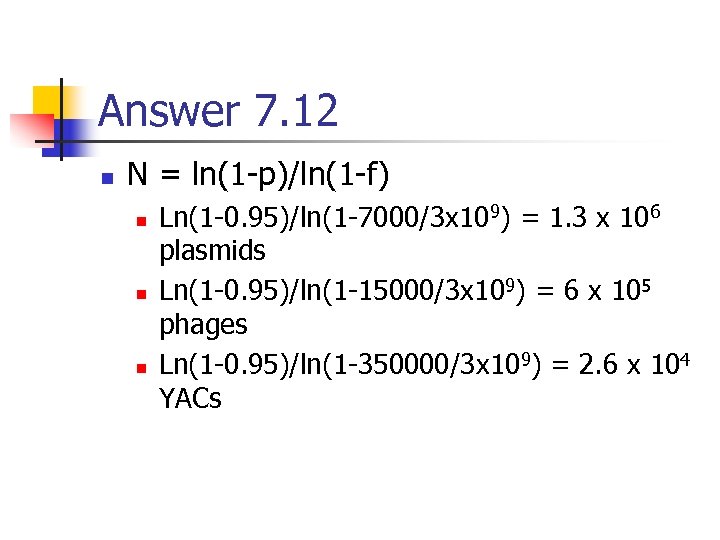 Answer 7. 12 n N = ln(1 -p)/ln(1 -f) n n n Ln(1 -0.