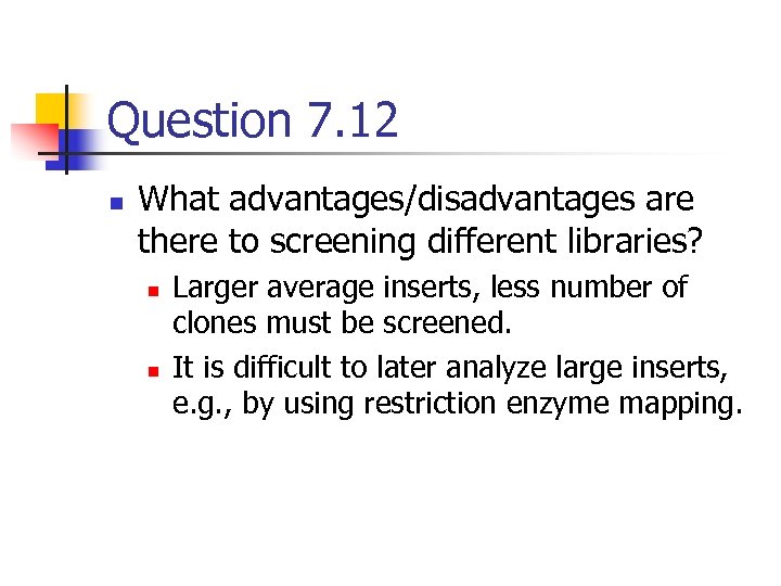 Question 7. 12 n What advantages/disadvantages are there to screening different libraries? n n