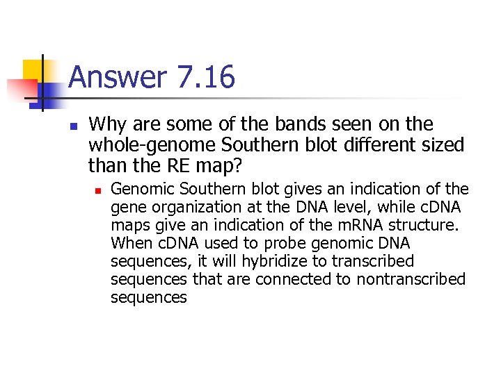 Answer 7. 16 n Why are some of the bands seen on the whole-genome