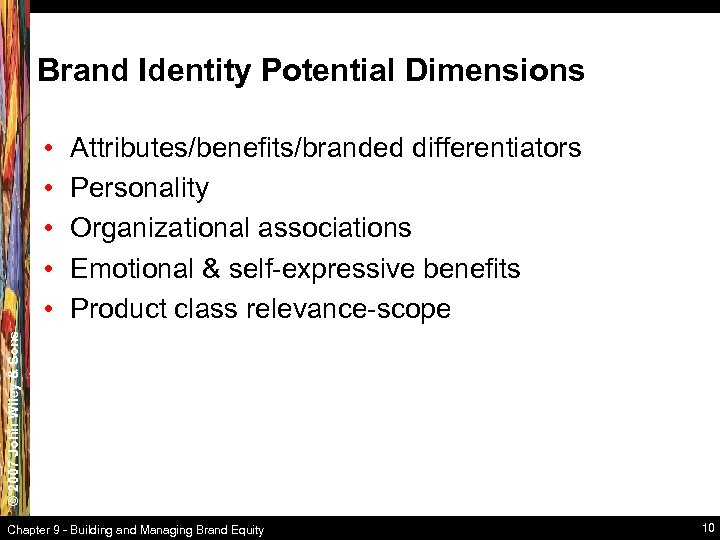 Brand Identity Potential Dimensions Attributes/benefits/branded differentiators Personality Organizational associations Emotional & self-expressive benefits Product