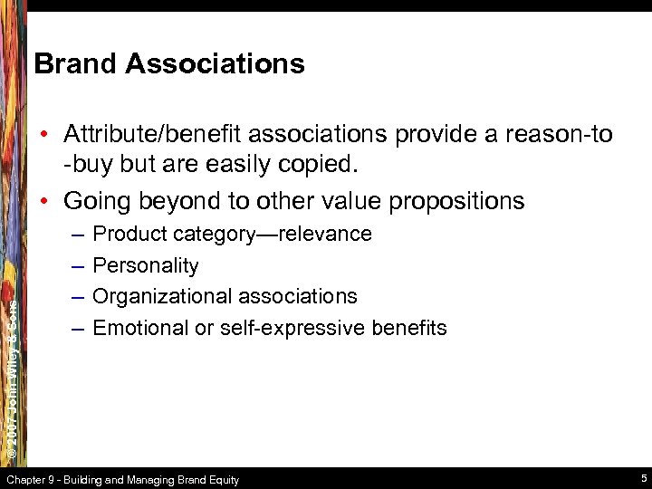 Brand Associations © 2007 John Wiley & Sons • Attribute/benefit associations provide a reason-to