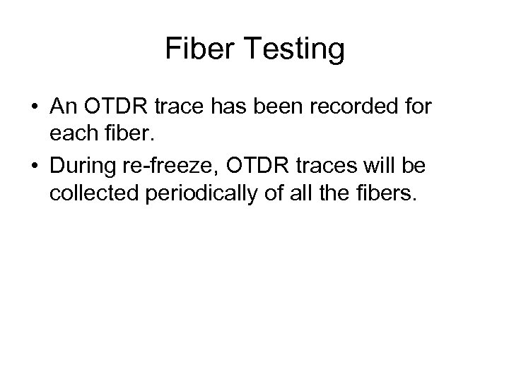Fiber Testing • An OTDR trace has been recorded for each fiber. • During