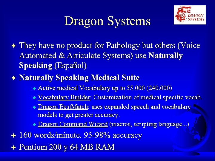 Dragon Systems F F They have no product for Pathology but others (Voice Automated