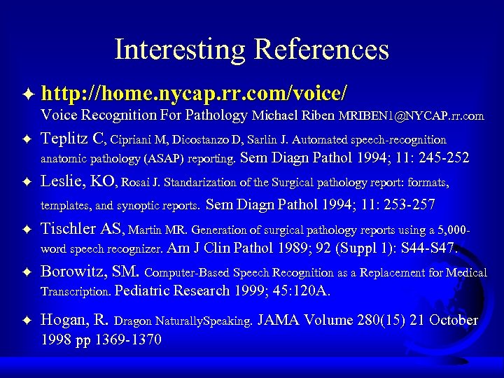 Interesting References F http: //home. nycap. rr. com/voice/ Voice Recognition For Pathology Michael Riben