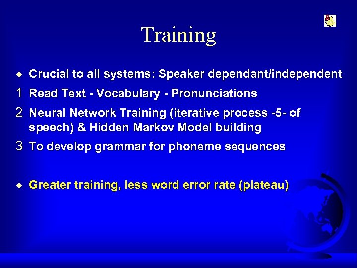 Training F Crucial to all systems: Speaker dependant/independent 1 Read Text - Vocabulary -