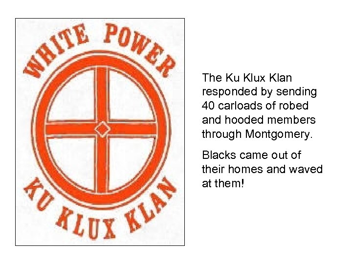 The Ku Klux Klan responded by sending 40 carloads of robed and hooded members