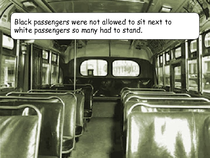 Black passengers were not allowed to sit next to white passengers so many had