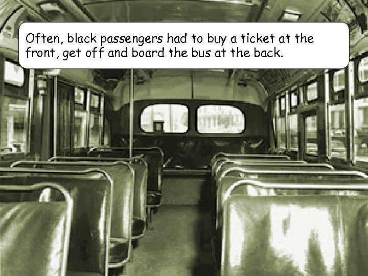 Often, black passengers had to buy a ticket at the front, get off and