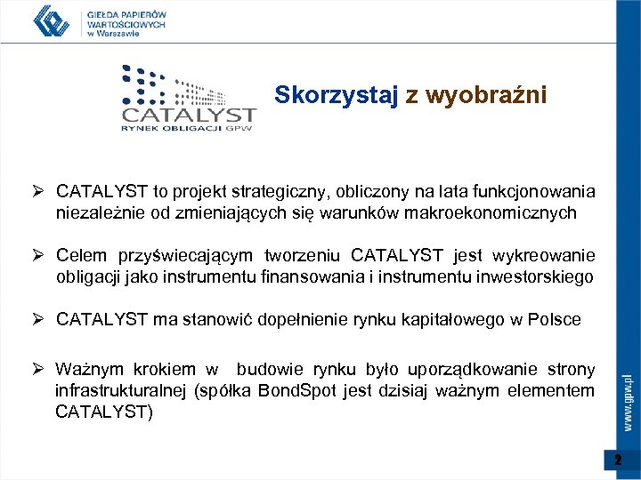 Skorzystaj z wyobraźni Ø CATALYST to projekt strategiczny, obliczony na lata funkcjonowania niezależnie od