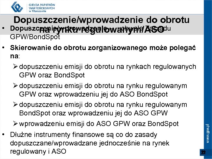  • Dopuszczenie/wprowadzenie do obrotu Dopuszczenie/wprowadzenie – uchwała Zarządu na rynku regulowanym/ASO GPW/Bond. Spot