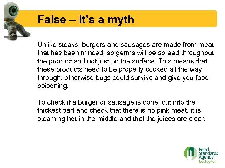 False – it’s a myth Unlike steaks, burgers and sausages are made from meat