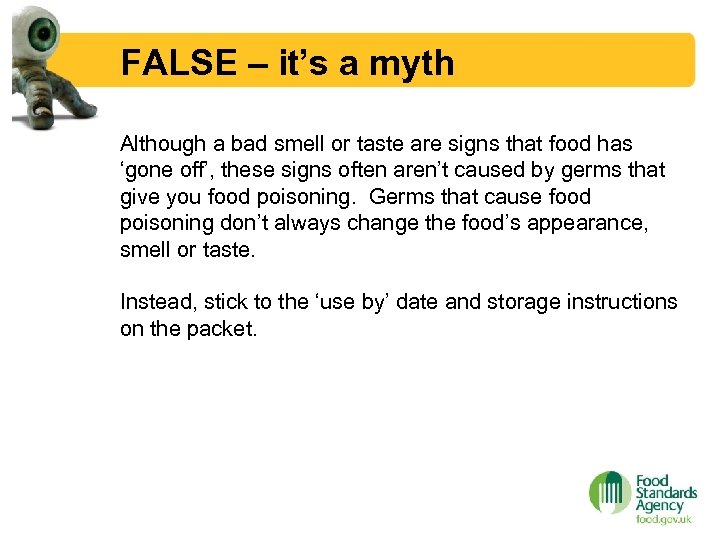 FALSE – it’s a myth Although a bad smell or taste are signs that