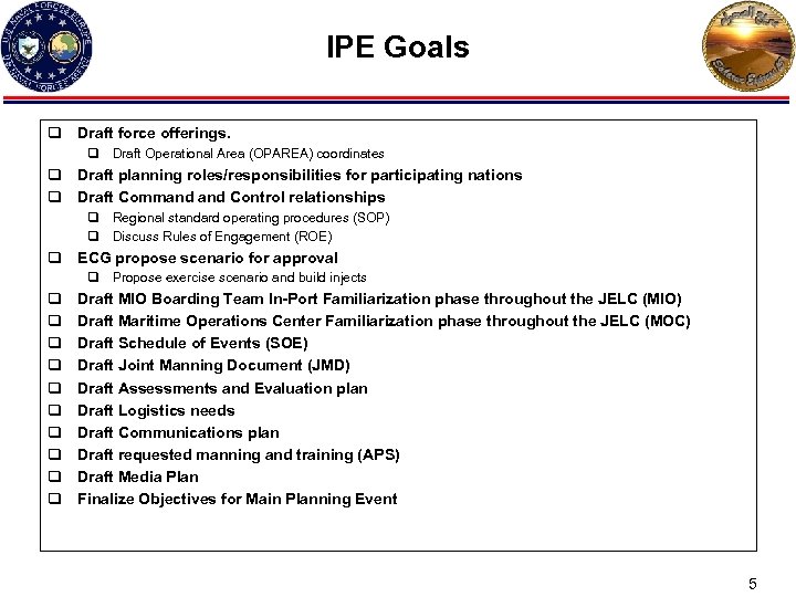 IPE Goals q Draft force offerings. q Draft Operational Area (OPAREA) coordinates q Draft