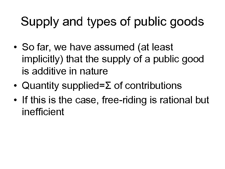 Supply and types of public goods • So far, we have assumed (at least