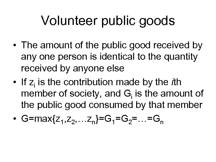 Volunteer public goods • The amount of the public good received by any one