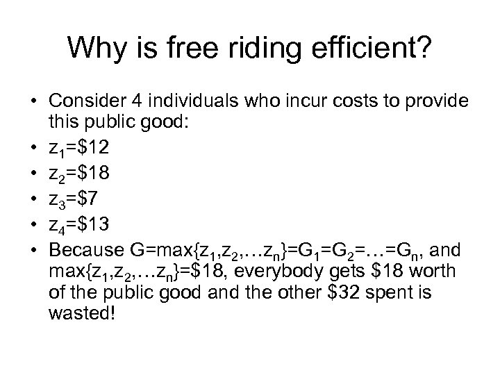 Why is free riding efficient? • Consider 4 individuals who incur costs to provide