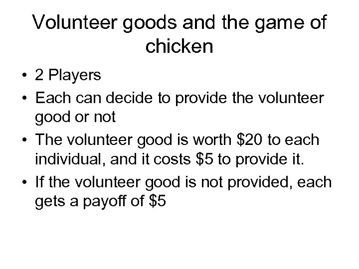 Volunteer goods and the game of chicken • 2 Players • Each can decide