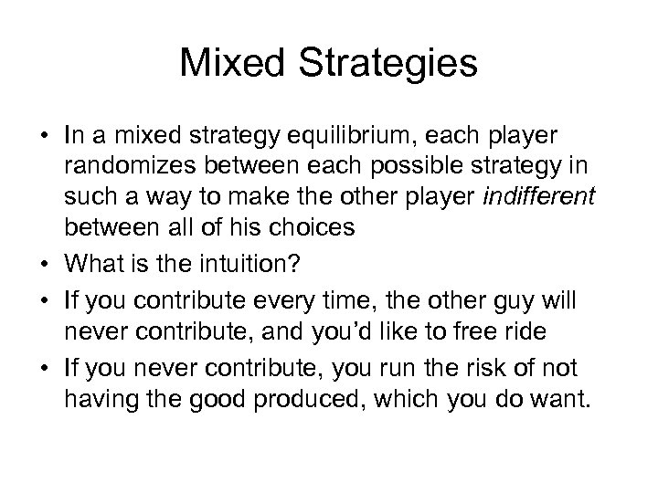 Mixed Strategies • In a mixed strategy equilibrium, each player randomizes between each possible