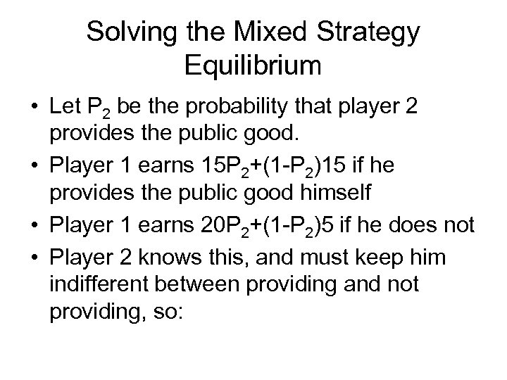 Solving the Mixed Strategy Equilibrium • Let P 2 be the probability that player