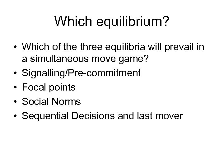 Which equilibrium? • Which of the three equilibria will prevail in a simultaneous move